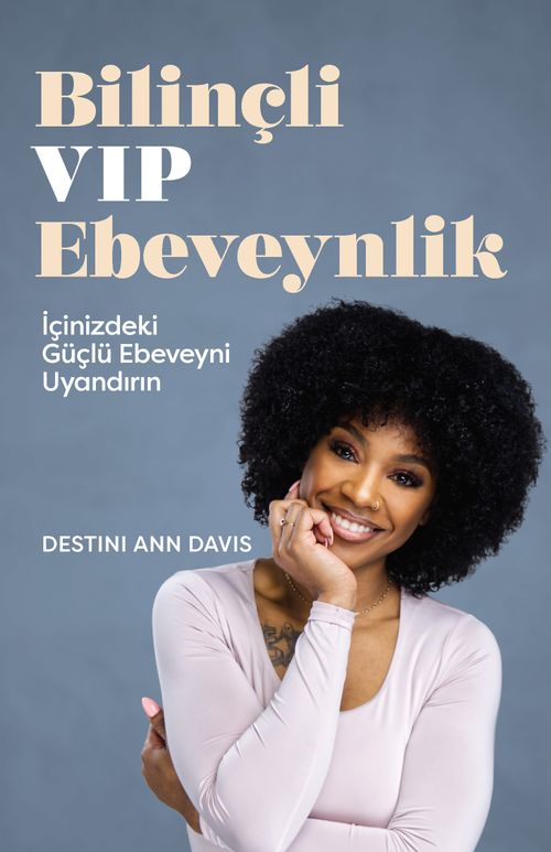 Bilinçli VIP Ebeveynlik & İçinizdeki Güçlü Ebeveyni Uyandırın