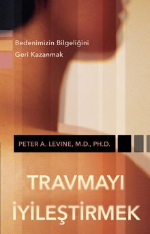 Travmayı İyileştirmek & Bedenimizin Bilgeliğini Geri Kazanmak
