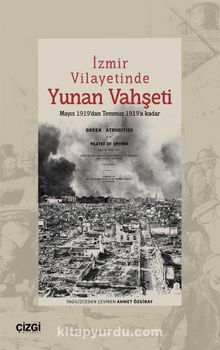 İzmir Vilayetinde Yunan Vahşeti & Mayıs 1919’dan Temmuz 1919’a kadar
