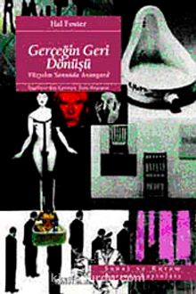 Gerçeğin Geri Dönüşü & Yüzyılın Sonunda Avangard - Hal Foster