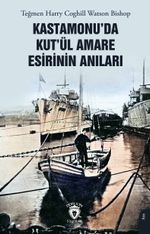 Kastamonu'da Kut'ül Amare Esirinin Anıları