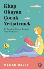 Kitap Okuyan Çocuk Yetiştirmek & Bir Çocuğun Okuma Sevgisini Nasıl Beslersiniz?