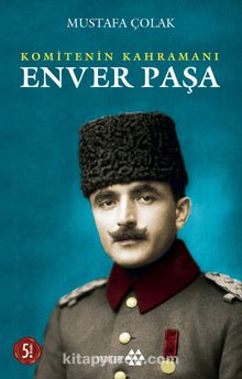 Enver Paşa Komitenin Kahramanı 