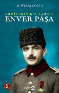 Enver Paşa Komitenin Kahramanı 