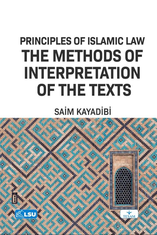 Principles of Islamic Law and the Methods of Interpretation of The Texts (Uṣūl Al-Fiqh)