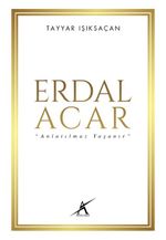 Erdal Acar  “Anlatılmaz Yaşanır”