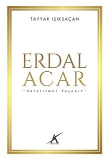 Erdal Acar  “Anlatılmaz Yaşanır”