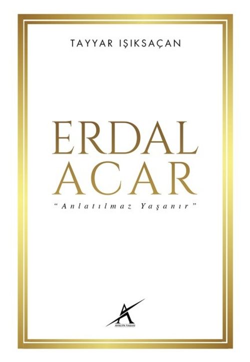 Erdal Acar  “Anlatılmaz Yaşanır”