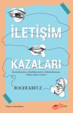 İletişim Kazaları & Duyduklarımızı, Gördüklerimizi ve Okuduklarımızı Neden Yanlış Anlarız?