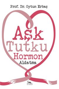 Aşk Tutku Hormon Aldatma	