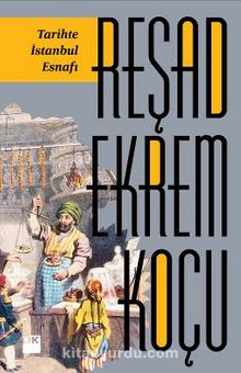 Tarihte İstanbul Esnafı - Reşad Ekrem Koçu
