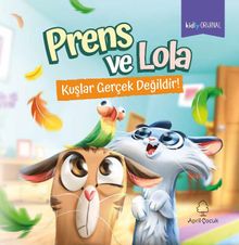 Prens ve Lola Kuşlar Gerçek Değildir! 