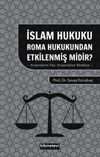 İslam Hukuku Roma Hukukundan Etkilenmiş midir? & Oryantalist Tez Oryantalist Reddiye