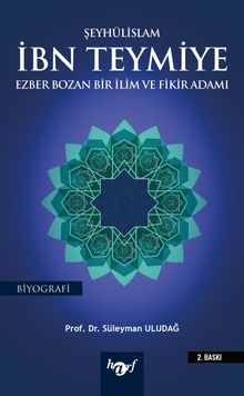 Şeyhülislam İbn Teymiye & Ezber Bozan Bir İlim ve Fikir Adamı