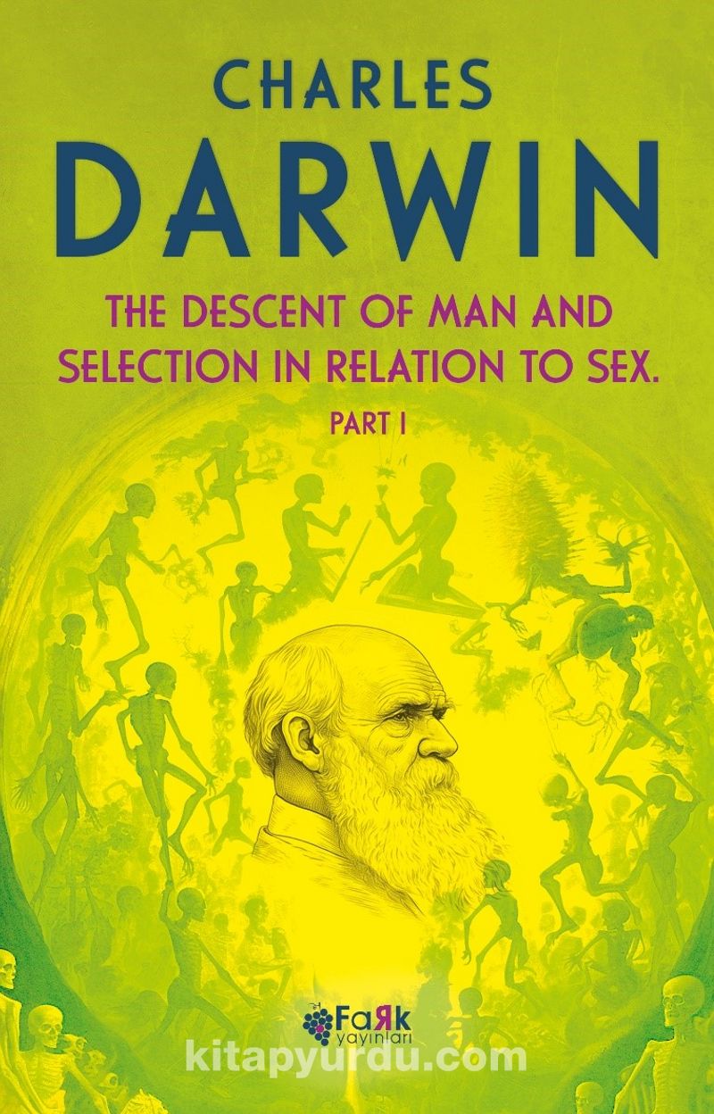 The Descent Of Man and Selection In Relation To Sex Part 1 (Charles Darwin)  Fiyatı, Yorumları, Satın Al - Kitapyurdu.com