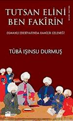 Tutsan Elini Ben Fakirin & Osmanlı Edebiyatında Hamilik Geleneği