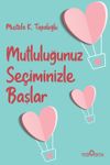 Mutluluğunuz Se&ccedil;iminizle Başlar