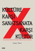 Kültüre Karşı Sanat Sanata Karşı Kültür & Nietzsche'den Deleuze'e Freud'dan Hakikat Sonrası Zamanlara