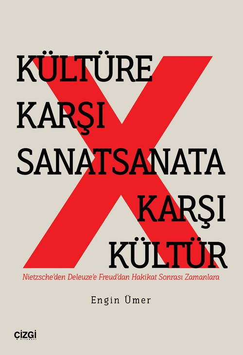 Kültüre Karşı Sanat Sanata Karşı Kültür & Nietzsche'den Deleuze'e Freud'dan Hakikat Sonrası Zamanlara
