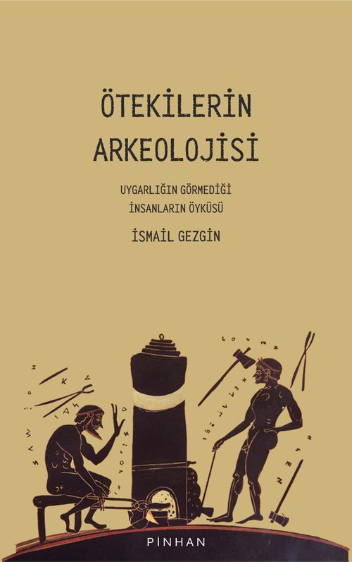 Ötekilerin Arkeolojisi & Uygarlığın Görmediği İnsanların Öyküsü