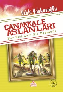 Çanakkale Aslanları & Her Biri Ayrı Bir Destandı