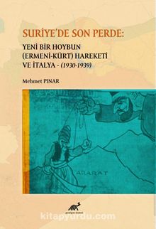 Suriye’de Son Perde: Yeni Bir Hoybun (Ermeni-Kürt) Hareketi ve İtalya (1930-1939)