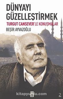 Dünyayı Güzelleştirmek & Turgut Cansever'le Konuşmalar