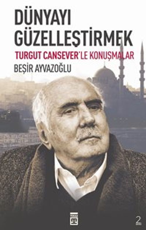 Dünyayı Güzelleştirmek & Turgut Cansever'le Konuşmalar