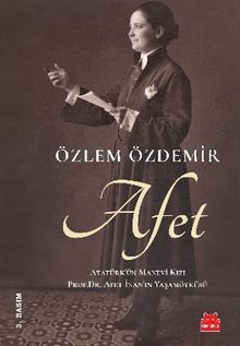 Afet & Atatürk'ün Manevi Kızı Prof. Dr. Afet İnan'ın Yaşamöyküsü