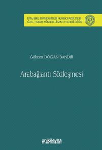 Arabağlantı Sözleşmesi İstanbul Üniversitesi Hukuk Fakültesi Özel Hukuk Yüksek Lisans Tezleri Dizisi No: 78
