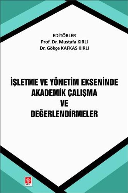İşletme ve Yönetim Ekseninde Akademik Çalışma ve Değerlendirmeler 