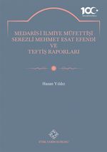 Medaris-İ İlmiye Müfettişi Serezli Mehmet Esat Efendi ve Teftiş Raporları