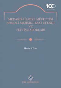 Medaris-İ İlmiye Müfettişi Serezli Mehmet Esat Efendi ve Teftiş Raporları
