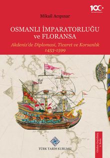 Osmanlı İmparatorluğu ve Floransa Akdeniz'de Diplomasi, Ticaret ve Korsanlık 1453-1599