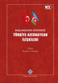 Başlangıçtan Günümüze Türkiye-Azerbaycan İlişkileri