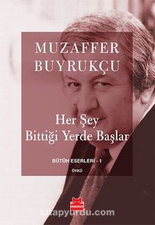 Her Şey Bittiği Yerde Başlar - Muzaffer Buyrukçu