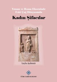 Yunan ve Roma Ekseninde Eski Çağ Dünyasında Kadın Şifacılar