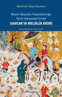 Büyük Selçuklu İmparatorluğu Tarihi Çerçevesi İçinde Sancar'ın Meliklik Devri