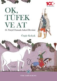 Ok, Tüfek ve At 16. Yüzyıl Osmanlı Askerî Devrimi
