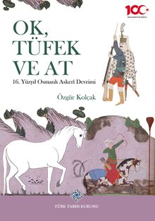 Ok, Tüfek ve At 16. Yüzyıl Osmanlı Askerî Devrimi