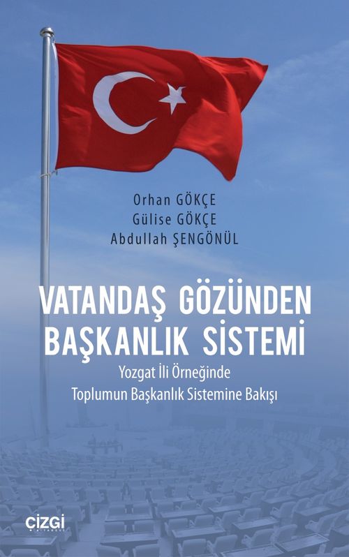 Vatandaş Gözünden Başkanlık Sistemi & Yozgat İli Örneğinde Toplumun Başkanlık Sistemine Bakışı