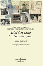 Hindistan'da Okuyan İlk Türk Öğrencinin Mektupları & Delhi'den Yazıp Postalamam Şart!