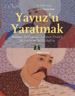 Yavuz'u Yaratmak & Osmanlı Dünyasında Saltanat Veraseti Meşruiyet ve Tarihi Hafıza