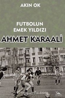 Futbolun Emek Yıldızı Ahmet Karaali