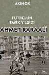 Futbolun Emek Yıldızı Ahmet Karaali