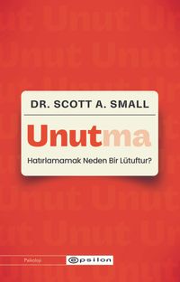 Unutma:  Hatırlamamak Neden Bir Lütuftur?