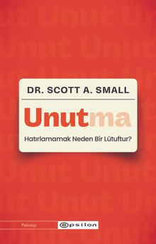 Unutma:  Hatırlamamak Neden Bir Lütuftur?