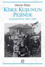 Kiske Kuşunun Peşinde & Katamizeler (1835-1981)