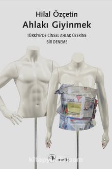 Ahlakı Giyinmek & Türkiye’de Cinsel Ahlak Üzerine Bir Deneme