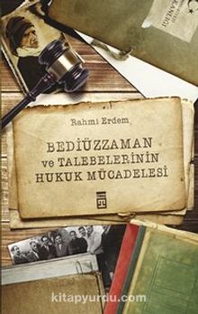 Bediüzzaman ve Talebelerinin Hukuk Mücadelesi - Rahmi Erdem